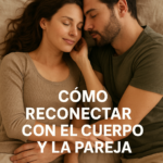 CÓMO RECONECTAR CON EL CUERPO Y LA PAREJA
